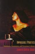 Impossible Purities Blackness, Femininity, and Victorian Culture cover