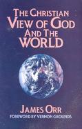 The Christian View of God and the World cover