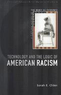 Technology and the Logic of American Racism A Cultural History of the Body As Evidence cover