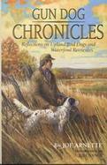 Gun Dog Chronicles Reflections on Upland Bird Dogs and Waterfowl Retrievers cover