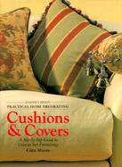 Cushions & Covers: A Step-By-Step Guide to Creative Pillow Covers, Tablecloths, and Seat Coverings cover