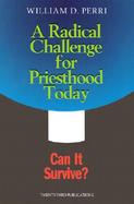 Radical Challenge Priesthood Today From Trial to Transformation cover