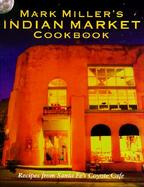 Mark Miller's Indian Market Cookbook: Recipes from Santa Fe's Coyote Cafe cover