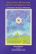Golden Wizdom Beyond the Emerald City A Conscious Journey to Wholeness cover