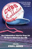 The Cubs and the Kabbalist How a Kabbalah-Master Helped the Chicago Cubs Win Their First World Series Since 1908 cover