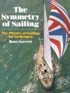 The Symmetry of Sailing The Physics of Sailing for Yachtsmen cover