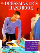 The Dressmaker's Handbook: A Complete Guide to Techniques and Materials cover