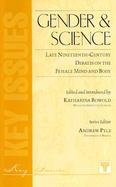 Gender and Science Late Nineteenth-Century Debates on the Female Mind and Body cover