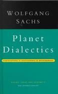 Planet Dialectics Explorations in Environment and Development cover