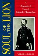 Soul of the Lion A Biography of General Joshua L. Chamberlain cover