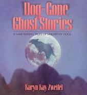 Dog-Gone Ghost Stories 13 Hair-Raising Tales of Unearthly Dogs cover