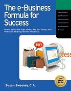 The E-Business Formula for Success How to Select the Right E-Business Model, Web Site Design, and Online Promotion Strategy for Your Business cover