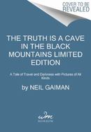 The Truth Is a Cave in the Black Mountains Limited Edition : A Tale of Travel and Darkness with Pictures of All Kinds cover