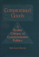 Compromised Goods A Realistic Critique of Constructionist Politics cover