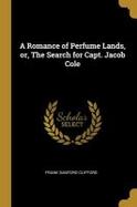 A Romance of Perfume Lands, or, the Search for Capt. Jacob Cole cover