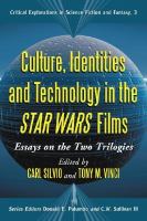 Culture, Identities and Technology in the Star Wars Films Essays on the Two Trilogies cover