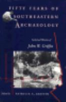 Fifty Years of Southeastern Archaeology Selected Works of John W. Griffin cover