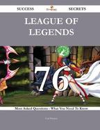 League of Legends 76 Success Secrets - 76 Most Asked Questions on League of Legends - What You Need to Know cover