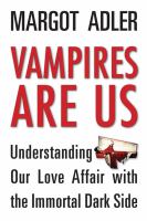 Vampires Are Us : Understanding Our Love Affair with the Immortal Dark Side cover