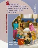 Science Experiences for the Early Childhood Years: An Integrated Approach cover