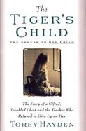 The Tiger's Child: The Story of a Gifted, Troubled Child and the Teacher Who Refused to Give Up... cover