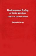 Unidimensional Scaling of Social Variables: Concepts and Procedures cover