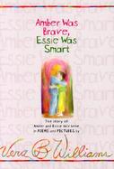 Amber Was Brave, Essie Was Smart The Story of Amber and Essie Told Here in Poems and Pictures cover