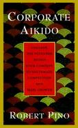 Corporate Aikido Unleash the Potential Within Your Company to Neutralize Competition and Seize Growth cover