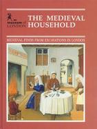 The Medieval Household: Medieval Finds from Excavations in London cover