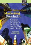 The Entertainment Marketing Revolution Bringing the Moguls, the Media, and the Magic to the World cover
