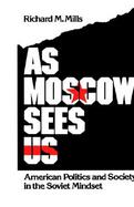 As Moscow Sees Us American Politics and Society in the Soviet Mindset cover