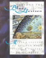 Beyond the Blue Horizon: Myths and Legends of the Sun, Moon, Stars, and Planets cover
