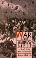 War in the Hebrew Bible A Study in the Ethics of Violence cover