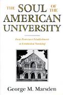 The Soul of the American University From Protestant Establishment to Established Nonbelief cover