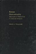 Roman Homosexuality Ideologies of Masculinity in Classical Antiquity cover