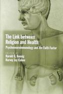 The Link Between Religion and Health Psychoneuuroimmunology and the Faith Factor cover