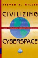 Civilizing Cyberspace Policy, Power, and the Information Superhighway cover