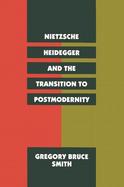 Nietzsche Heidegger and the Transition to Postmodernity cover