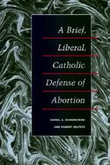 A Brief, Liberal, Catholic Defense of Abortion cover