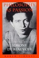Philosophy as Passion: The Thinking of Simone de Beauvoir cover
