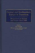 Central and Southeastern Europe in Transition Perspectives on Success and Failure Since 1989 cover