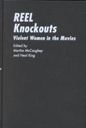 Reel Knockouts: Violent Women in the Movies cover