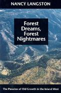 Forest Dreams, Forest Nightmares The Paradox of Old Growth in the Inland West cover
