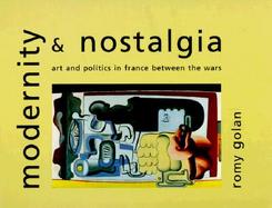 Modernity and Nostalgia Art and Politics in France Between the Wars cover