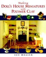Making Doll's House Miniatures With Polymer Clay cover