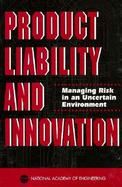 Product Liability and Innovation Managing Risk in an Uncertain Environment cover