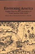 Envisioning America English Plans for the Colonization of North America, 1580-1640 cover