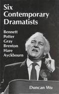 Six Contemporary Dramatists--Bennett, Potter, Gray, Brenton, Hare, Ayckbourn: Bennett, Potter, Gray, Brenton, Hane, Ayckbourn cover