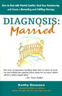 Diagnosis: Married: How to Deal with Marital Conflict, Heal Your Relationship, and Create a Rewarding and Fulfilling Marriage cover