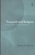 Foucault and Religion Spiritual Corporality and Political Spirituality cover